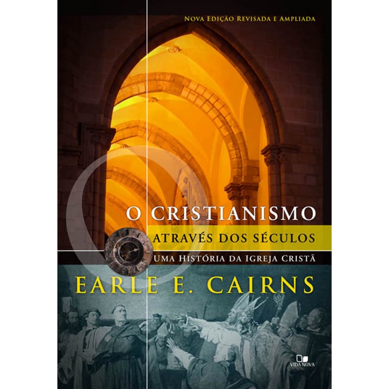 Cristianismo através dos séculos: uma história da igreja cristã - 3ª ed. revisada e ampliada