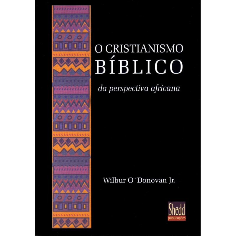 CRISTIANISMO BÍBLICO DA PERSPECTIVA AFRICANA, O