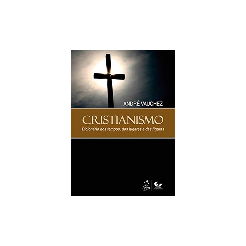 CRISTIANISMO - DICIONÁRIO DOS TEMPOS, DOS LUGARES E DAS FIGURAS