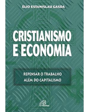 Cristianismo e economia: repensar o trabalho além do capitalismo