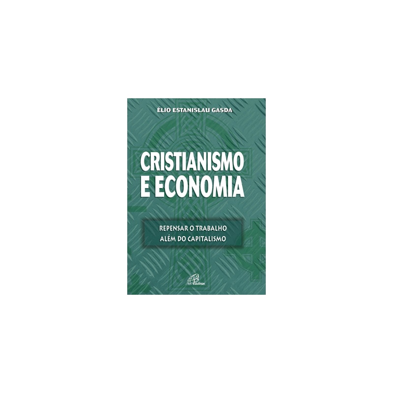 CRISTIANISMO E ECONOMIA: REPENSAR O TRABALHO ALÉM DO CAPITALISMO