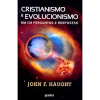 CRISTIANISMO E EVOLUCIONISMO - EM 101 PERGUNTAS...
