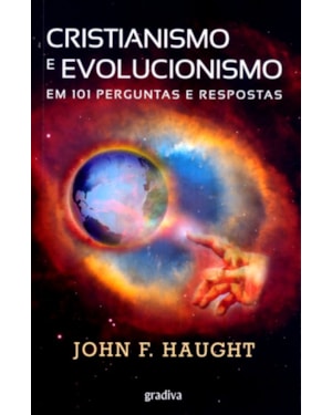 CRISTIANISMO E EVOLUCIONISMO - EM 101 PERGUNTAS...
