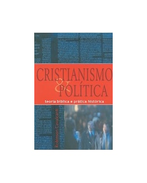 CRISTIANISMO & POLITICA - TEORIA BIBLICA E PRATICA HISTORICA - 1ª