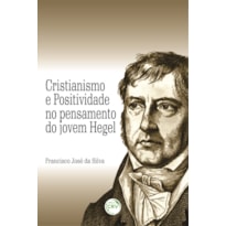 CRISTIANISMO E POSITIVIDADE NO PENSAMENTO DO JOVEM HEGEL