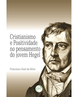CRISTIANISMO E POSITIVIDADE NO PENSAMENTO DO JOVEM HEGEL