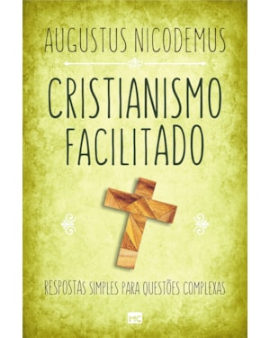 CRISTIANISMO FACILITADO: RESPOSTAS SIMPLES PARA QUESTÕES COMPLEXAS