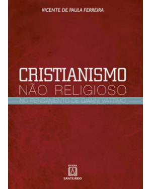 Cristianismo nao religioso: no pensamento de gianni vattimo
