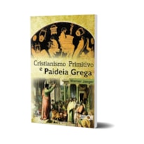 Cristianismo Primitivo e a Paideia Grega - Werner Jaeger