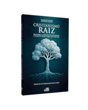 Cristianismo raiz - Descubra a essência do evangelho e deixe de lado o que não importa