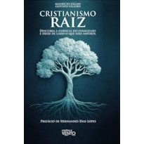 Cristianismo raiz: descubra a essência do evangelho e deixe de lado o que não importa