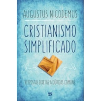 CRISTIANISMO SIMPLIFICADO: RESPOSTAS DIRETAS A DÚVIDAS COMUNS