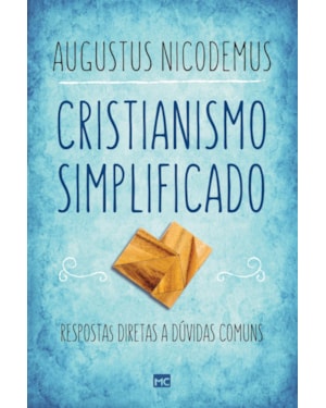 CRISTIANISMO SIMPLIFICADO: RESPOSTAS DIRETAS A DÚVIDAS COMUNS