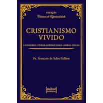 Cristianismo vivido: Conselhos fundamentais para almas sérias