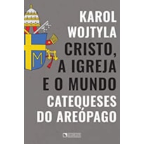 CRISTO, A IGREJA E O MUNDO: CATEQUESES DO AREÓPAGO