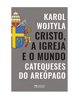 CRISTO, A IGREJA E O MUNDO: CATEQUESES DO AREÓPAGO