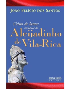 CRISTO DE LAMA: ROMANCE DO ALEIJADINHO DE VILA RICA: ROMANCE DO ALEIJADINHO DE VILA RICA