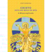 CRISTO ESTÁ NO MEIO DE NÓS - A MISSA EXPLICADA