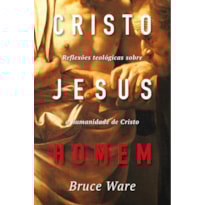 CRISTO JESUS, HOMEM: REFLEXÕES TEOLÓGICAS SOBRE A HUMANIDADE DE CRISTO