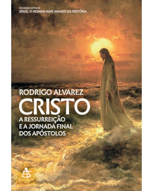 CRISTO (JESUS, O HOMEM MAIS AMADO DA HISTÓRIA - LIVRO 2): A RESSURREIÇÃO E A JORNADA FINAL DOS APÓSTOLOS