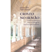 CRISTO NO IRMÃO: O AMOR AO PRÓXIMO E O AMOR AO INIMIGO NA ESPIRITUALIDADE BENEDITINA