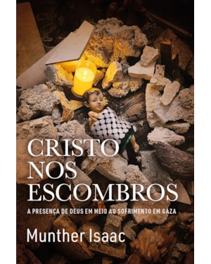CRISTO NOS ESCOMBROS: A PRESENÇA DE DEUS EM MEIO AO SOFRIMENTO EM GAZA