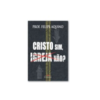 CRISTO SIM, IGREJA NÃO?