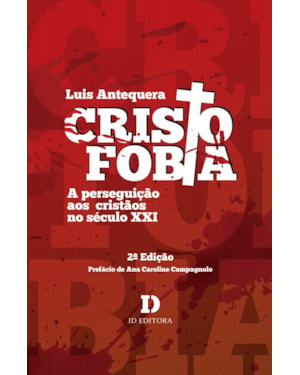 CRISTOFOBIA: A PERSEGUIÇÃO AOS CRISTÃOS NO SÉCULO XXI - 2ª EDIÇÃO