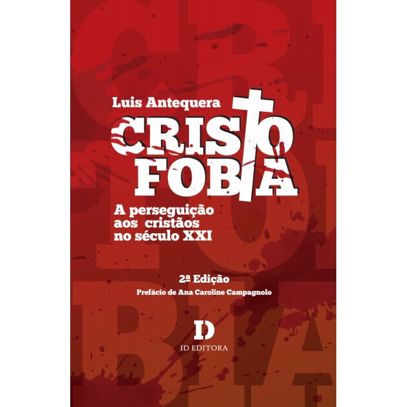 CRISTOFOBIA: A PERSEGUIÇÃO AOS CRISTÃOS NO SÉCULO XXI - 2ª EDIÇÃO
