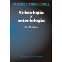 CRISTOLOGÍA Y SOTERIOLOGÍA. INTRODUCCIÓN TEOLÓGICA AL MISTERIO DE JESUCRISTO