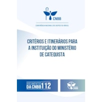 CRITÉRIOS E ITINERÁRIOS PARA A INSTITUIÇÃO DO MINISTÉRIO DE CATEQUISTAS - DOCUMENTO DA CNBB 112