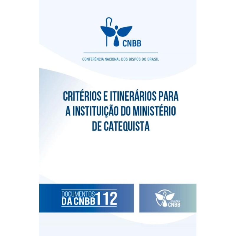 CRITÉRIOS E ITINERÁRIOS PARA A INSTITUIÇÃO DO MINISTÉRIO DE CATEQUISTAS - DOCUMENTO DA CNBB 112