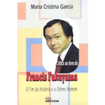 CRITICA AO LIVRO DE FRANCIS FUKUYAMA: O FIM DA HISTORIA E O ULTIMO HOMEM