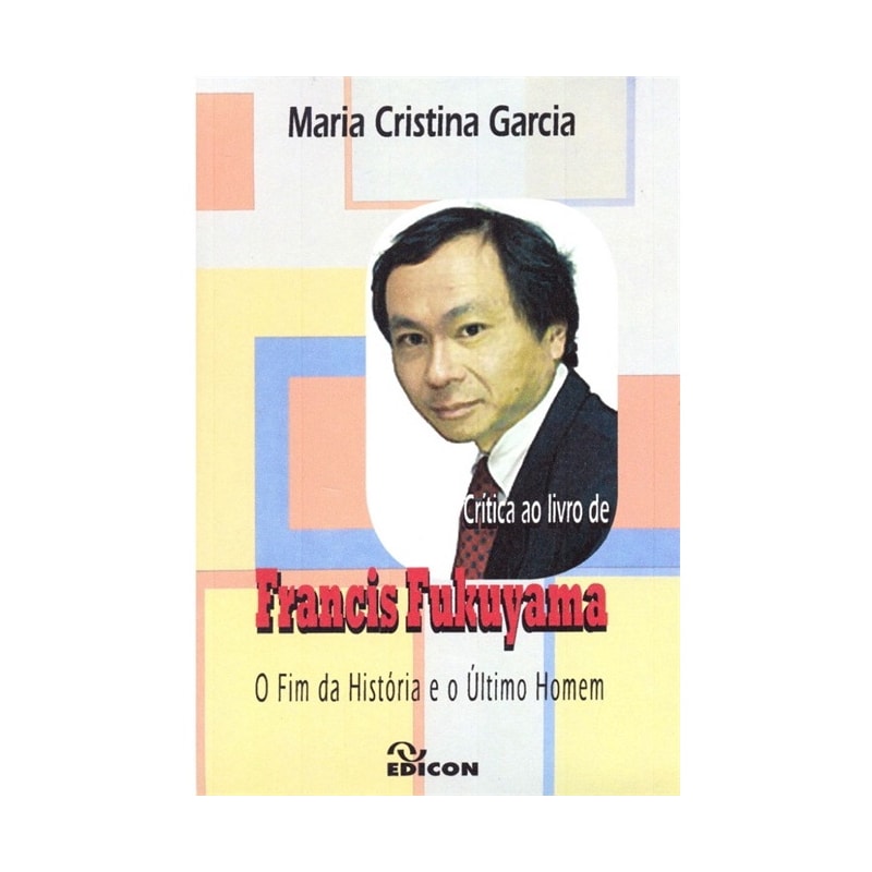 CRITICA AO LIVRO DE FRANCIS FUKUYAMA: O FIM DA HISTORIA E O ULTIMO HOMEM