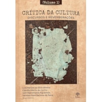 CRÍTICA DA CULTURA, DISCURSO E REVERBERAÇÕES - VOL. 1