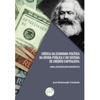 CRÍTICA DA ECONOMIA POLÍTICA DA DÍVIDA PÚBLICA E DO SISTEMA DE CRÉDITO CAPITALISTA: UMA ABORDAGEM MARXISTA