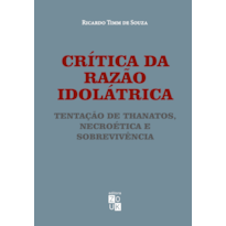 CRÍTICA DA RAZÃO IDOLÁTRICA - TENTAÇÃO DE THANATOS, NECROÉTICA E SOBREVIVÊNCIA