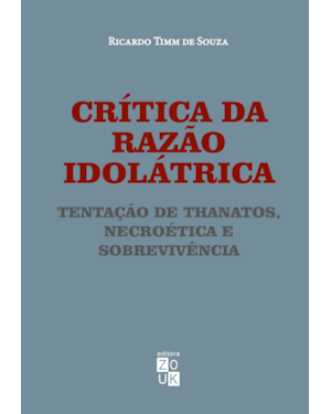 CRÍTICA DA RAZÃO IDOLÁTRICA - TENTAÇÃO DE THANATOS, NECROÉTICA E SOBREVIVÊNCIA