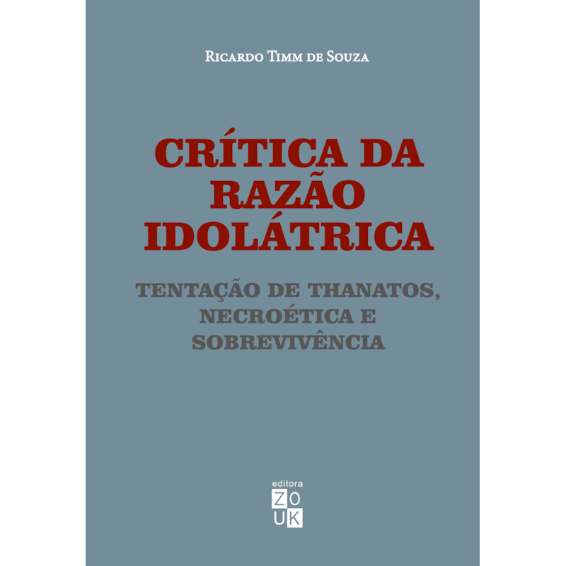 CRÍTICA DA RAZÃO IDOLÁTRICA - TENTAÇÃO DE THANATOS, NECROÉTICA E SOBREVIVÊNCIA