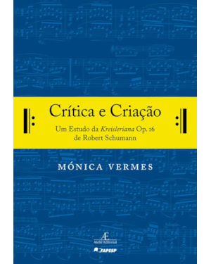 CRÍTICA E CRIAÇÃO: UM ESTUDO DA KREISLERIANA OP. 16 DE ROBERT SCHUMANN
