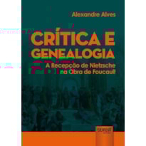 CRÍTICA E GENEALOGIA - A RECEPÇÃO DE NIETZSCHE NA OBRA DE FOUCAULT