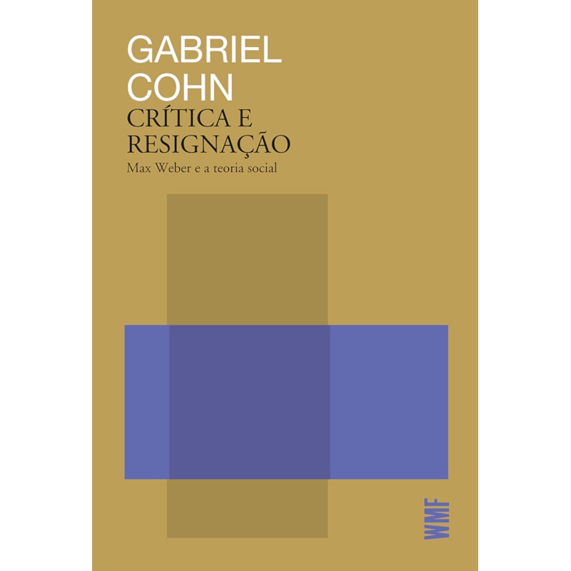 CRÍTICA E RESIGNAÇÃO: MAX WEBER E A TEORIA SOCIAL