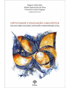 CRITICIDADE E EDUCAÇÃO LINGUÍSTICA: DIÁLOGOS SOBRE LINGUAGENS, IDENTIDADES E TRANSFORMAÇÃO SOCIAL
