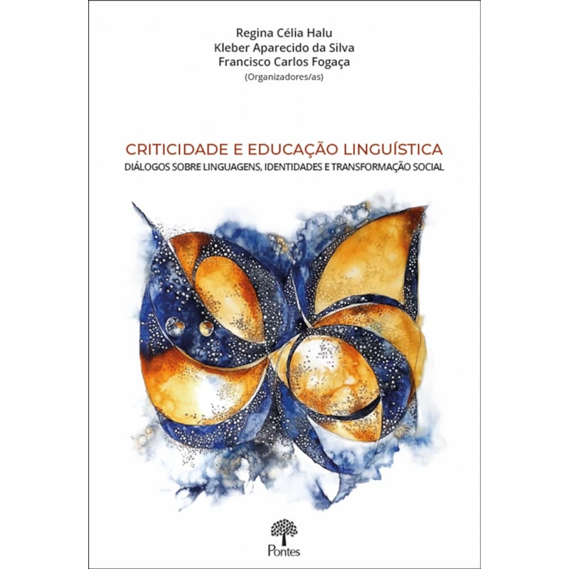 CRITICIDADE E EDUCAÇÃO LINGUÍSTICA: DIÁLOGOS SOBRE LINGUAGENS, IDENTIDADES E TRANSFORMAÇÃO SOCIAL