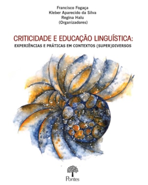 CRITICIDADE E EDUCAÇÃO LINGUÍSTICA - EXPERIÊNCIAS E PRÁTICAS EM CONTEXTOS (SUPER) DIVERSOS