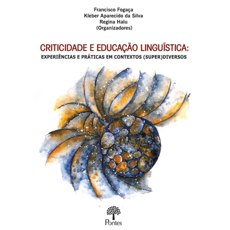 CRITICIDADE E EDUCAÇÃO LINGUÍSTICA - EXPERIÊNCIAS E PRÁTICAS EM CONTEXTOS (SUPER) DIVERSOS