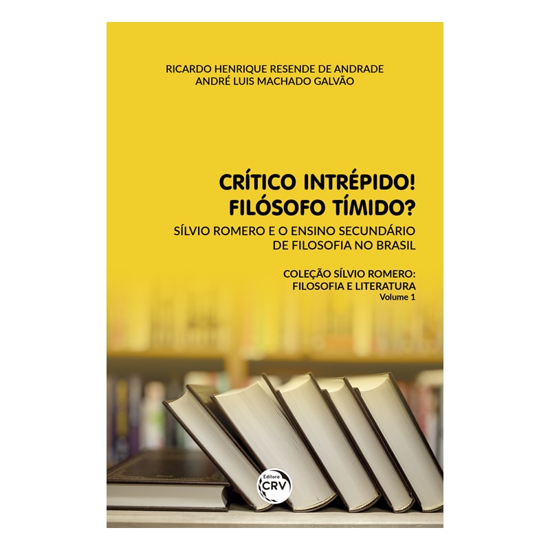 CRÍTICO INTRÉPIDO! FILÓSOFO TÍMIDO?: SÍLVIO ROMERO E O ENSINO SECUNDÁRIO DE FILOSOFIA NO BRASIL