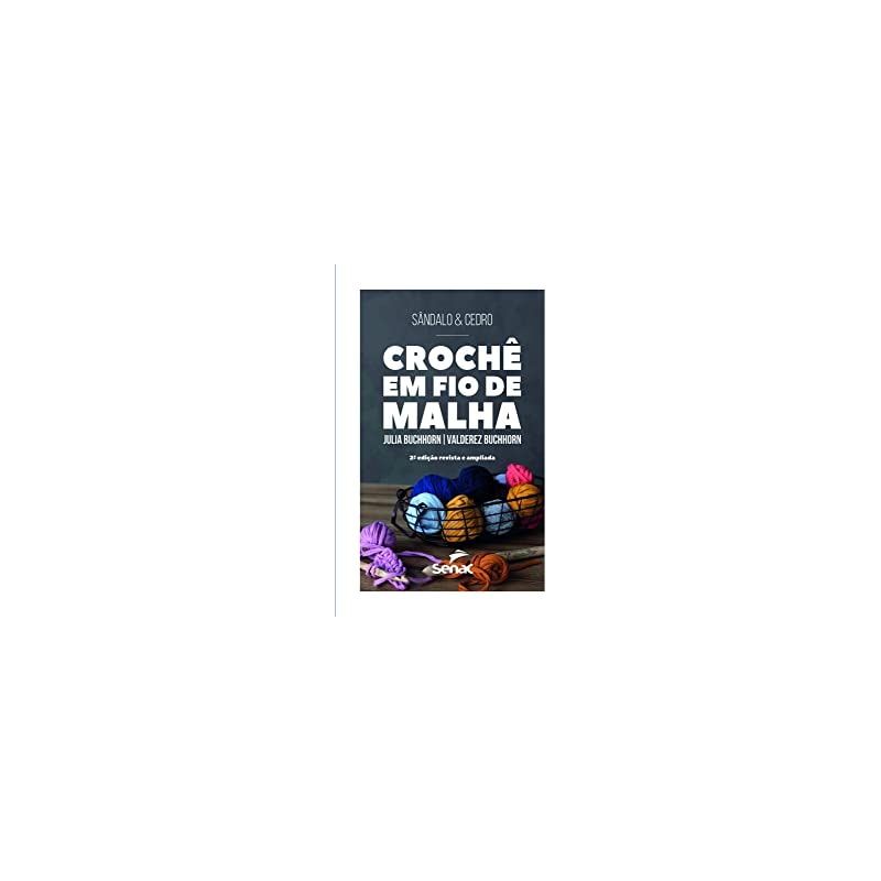 CROCHÊ EM FIO DE MALHA 2° EDIÇÃO: REVISTA E AMPLIADA