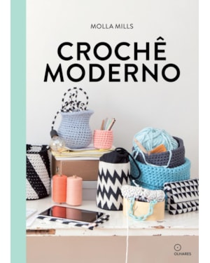 CROCHÊ MODERNO: ACESSÓRIOS DE CROCHÊ E PROJETOS PARA SUA CASA