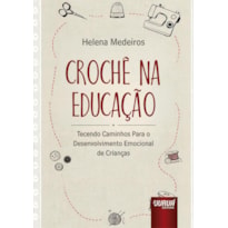 CROCHÊ NA EDUCAÇÃO - TECENDO CAMINHOS PARA O DESENVOLVIMENTO EMOCIONAL DE CRIANÇAS
